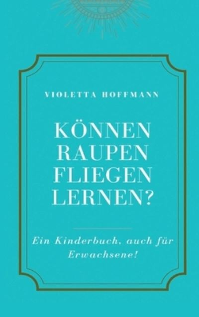 Können Raupen fliegen lernen? - Hoffmann - Other - - 9783347225381 - January 5, 2021