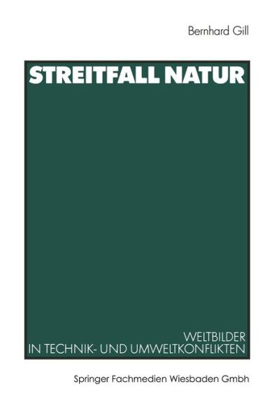 Streitfall Natur: Weltbilder in Technik- Und Umweltkonflikten - Bernhard Gill - Bücher - Vs Verlag Fur Sozialwissenschaften - 9783531138381 - 14. Februar 2003