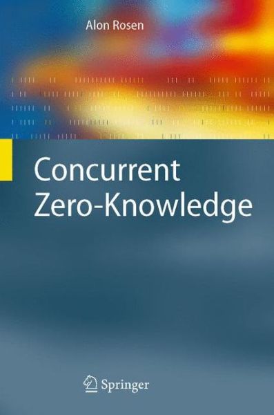 Cover for Alon Rosen · Concurrent Zero-Knowledge: With Additional Background by Oded Goldreich - Information Security and Cryptography (Hardcover Book) [2006 edition] (2006)