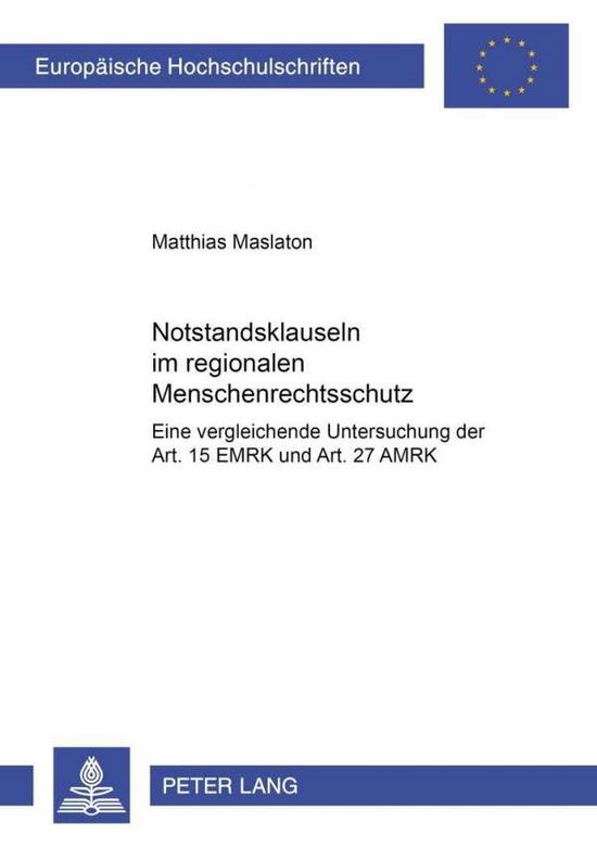 Cover for Matthias Maslaton · Notstandsklauseln Im Regionalen Menschenrechtsschutz: Eine Vergleichende Untersuchung Der Art. 15 Emrk Und Art. 27 Amrk - Europaeische Hochschulschriften Recht (Paperback Book) [German edition] (2001)
