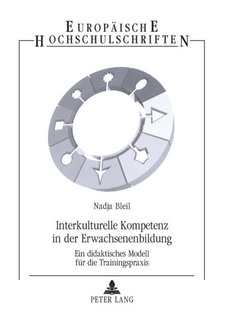 Cover for Nadja Bleil · Interkulturelle Kompetenz in der Erwachsenenbildung; Ein didaktisches Modell fur die Trainingspraxis - Europaeische Hochschulschriften / European University Studie (Paperback Book) [German edition] (2006)