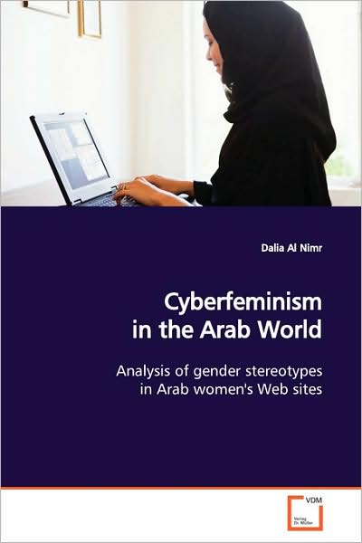 Cover for Dalia Al Nimr · Cyberfeminism in the Arab World: Analysis of Gender Stereotypes in Arab Women's Web Sites (Paperback Book) (2009)