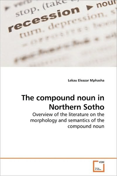 Cover for Lekau Eleazar Mphasha · The Compound Noun in Northern Sotho: Overview of the Literature on the Morphology and Semantics of the Compound Noun (Paperback Bog) (2010)