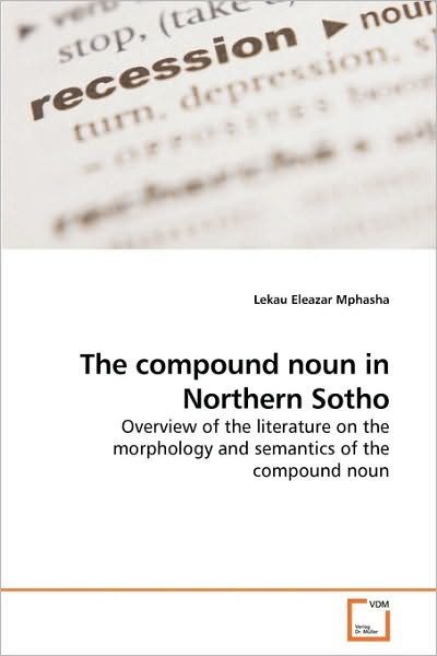 Cover for Lekau Eleazar Mphasha · The Compound Noun in Northern Sotho: Overview of the Literature on the Morphology and Semantics of the Compound Noun (Paperback Book) (2010)