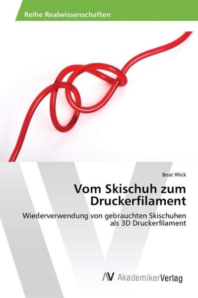 Cover for Wick Beat · Vom Skischuh Zum Druckerfilament (Taschenbuch) (2015)