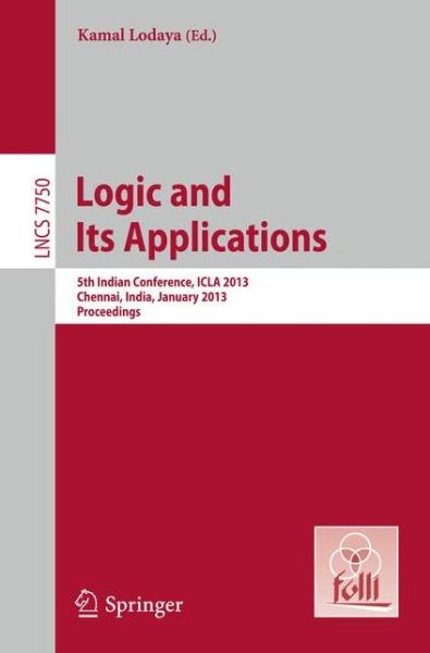 Cover for Kamal Lodaya · Logic and Its Applications: 5th International Conference, ICLA 2013, Chennai, India, January 10-12, 2013, Proceedings - Lecture Notes in Computer Science (Paperback Book) [2013 edition] (2013)