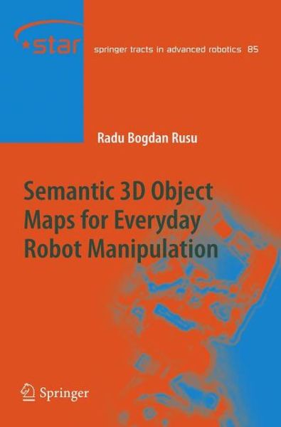 Cover for Radu Bogdan Rusu · Semantic 3D Object Maps for Everyday Robot Manipulation - Springer Tracts in Advanced Robotics (Paperback Book) [2013 edition] (2015)