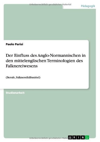 Cover for Paolo Parisi · Der Einfluss des Anglo-Normannischen in den mittelenglischen Terminologien des Falknereiwesens: (Berufe, Falknereihilfsmittel) (Paperback Book) [German edition] (2012)