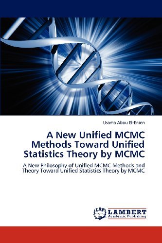 Cover for Usama Abou El-enien · A New Unified Mcmc Methods Toward Unified Statistics Theory by Mcmc: a New Philosophy of Unified Mcmc Methods and Theory Toward Unified Statistics Theory by Mcmc (Paperback Book) (2012)