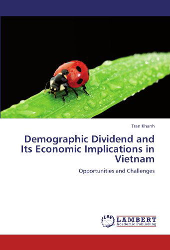 Demographic Dividend and Its Economic Implications in Vietnam: Opportunities and Challenges - Tran Khanh - Books - LAP LAMBERT Academic Publishing - 9783659216381 - August 16, 2012