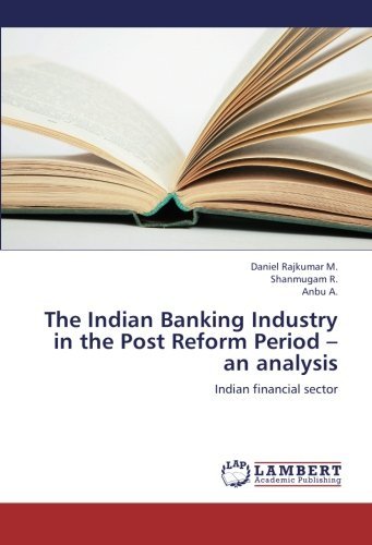 Cover for Anbu A. · The Indian Banking Industry in the Post Reform Period - an Analysis: Indian Financial Sector (Pocketbok) (2012)