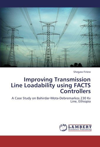 Cover for Shegaw Firiew · Improving Transmission Line Loadability Using Facts Controllers: a Case Study on Bahirdar-mota-debremarkos 230 Kv Line, Ethiopia (Paperback Book) (2012)