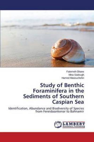 Cover for Ghane Fatemeh · Study of Benthic Foraminifera in the Sediments of Southern Caspian Sea (Pocketbok) (2015)