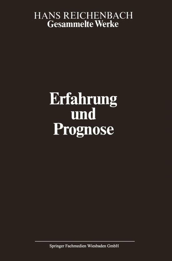 Cover for Hans Reichenbach · Erfahrung Und Prognose: Eine Analyse Der Grundlagen Und Der Struktur Der Erkenntnis - Gesammelte Werke Collected Works (Paperback Book) [Softcover Reprint of the Original 1st 1983 edition] (2014)