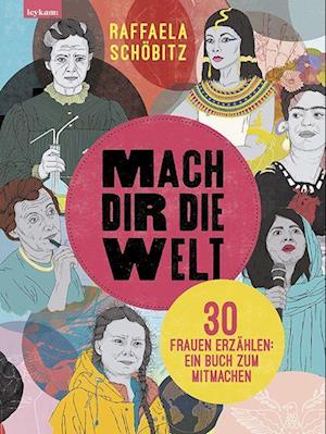 Cover for Raffaela Schöbitz · Mach dir die Welt (Book) (2022)