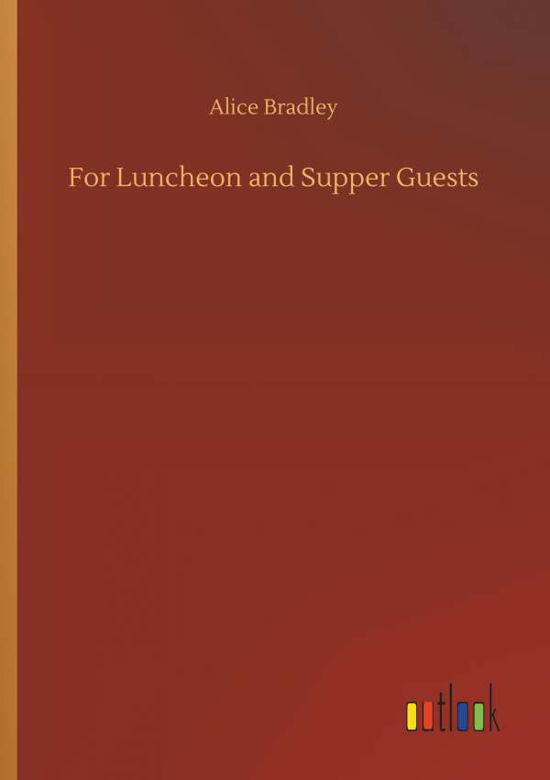 For Luncheon and Supper Guests - Bradley - Livros -  - 9783734092381 - 25 de setembro de 2019