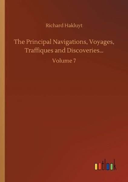 Cover for Richard Hakluyt · The Principal Navigations, Voyages, Traffiques and Discoveries...: Volume 7 (Paperback Book) (2020)