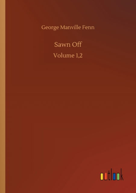 Cover for George Manville Fenn · Sawn Off: Volume 1,2 (Paperback Book) (2020)