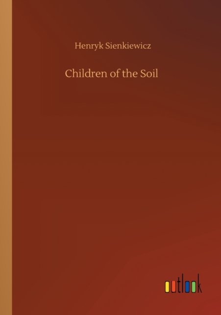 Cover for Henryk Sienkiewicz · Children of the Soil (Paperback Bog) (2020)