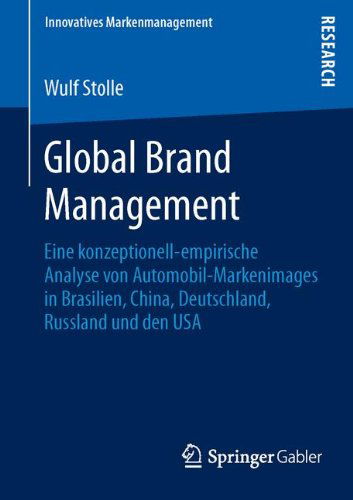 Cover for Wulf Stolle · Global Brand Management: Eine konzeptionell-empirische Analyse von Automobil-Markenimages in Brasilien, China, Deutschland, Russland und den USA - Innovatives Markenmanagement (Paperback Book) [2013 edition] (2013)