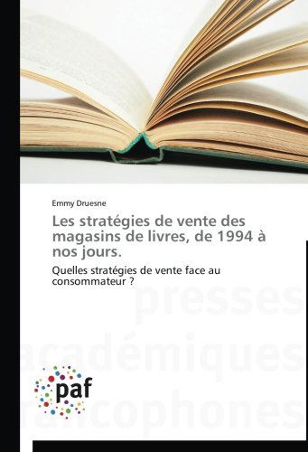 Cover for Emmy Druesne · Les Stratégies De Vente Des Magasins De Livres, De 1994 À Nos Jours.: Quelles Stratégies De Vente Face Au Consommateur ? (Paperback Book) [French edition] (2018)