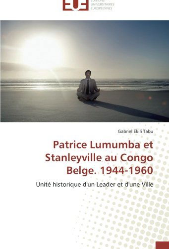 Cover for Gabriel Ekili Tabu · Patrice Lumumba et Stanleyville Au Congo Belge. 1944-1960: Unité Historique D'un Leader et D'une Ville (Paperback Book) [French edition] (2018)
