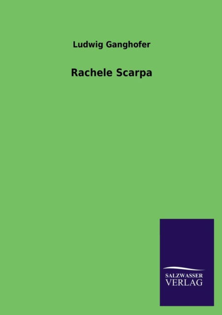 Rachele Scarpa - Ludwig Ganghofer - Książki - Salzwasser-Verlag GmbH - 9783846029381 - 27 marca 2013