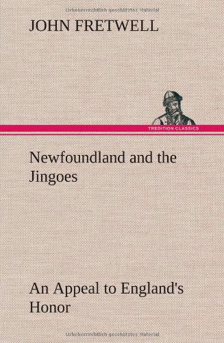 Cover for John Fretwell · Newfoundland and the Jingoes an Appeal to England's Honor (Hardcover Book) (2012)