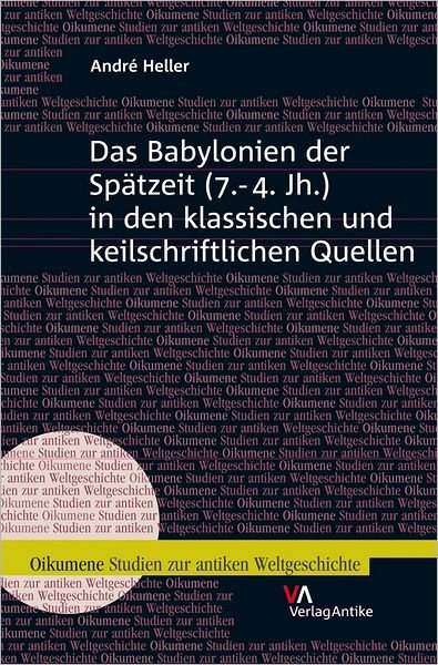 Cover for André Heller · Das Babylonien Der Spätzeit (7.-4. Jh.) in den Klassischen Und Keilschriftlichen Quellen (Oikumene. Studien Zur Antiken Weltgeschichte) (German Edition) (Hardcover bog) [German edition] (2011)
