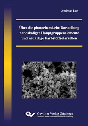 Cover for Andreas Luz · Über die photochemische Darstellung nanoskaliger Hauptgruppenelemente und neuartige Farbstoffsolarzellen (Paperback Book) (2012)
