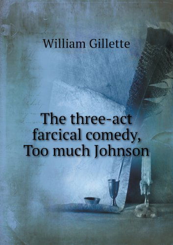 Cover for William Gillette · The Three-act Farcical Comedy, Too Much Johnson (Paperback Book) (2013)