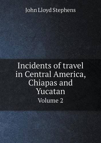 Cover for John Lloyd Stephens · Incidents of Travel in Central America, Chiapas and Yucatan Volume 2 (Paperback Book) (2013)