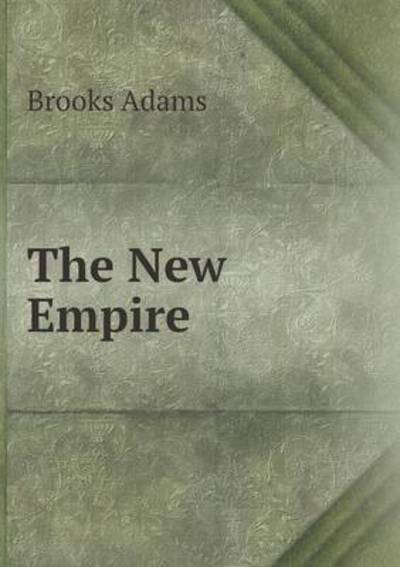 Cover for Brooks Adams · The New Empire (Paperback Book) (2015)