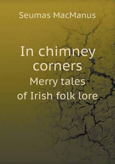 Cover for Seumas Macmanus · In Chimney Corners Merry Tales of Irish Folk Lore (Paperback Book) (2015)