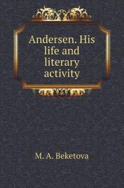 Cover for M a Beketova · Andersen. His Life and Literary Activity (Gebundenes Buch) (2018)