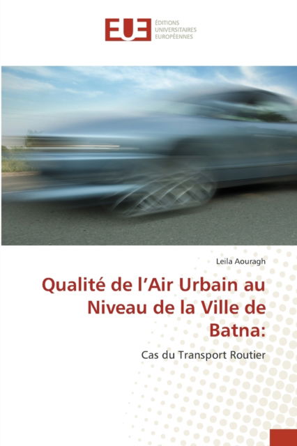 Cover for Leila Aouragh · Qualit de l?Air Urbain au Niveau de la Ville de Batna : (Paperback Book) (2021)