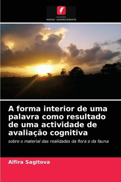 Cover for Alfira Sagitova · A forma interior de uma palavra como resultado de uma actividade de avaliacao cognitiva (Paperback Book) (2021)