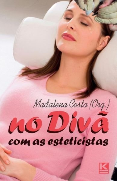 No Divã Com As Esteticistas - Madalena Costa - Books - KBR - 9788581802381 - April 11, 2014