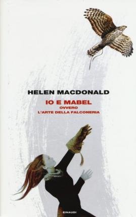 Io E Mabel. Ovvero L'Arte Della Falconeria - Helen MacDonald - Bücher -  - 9788806213381 - 