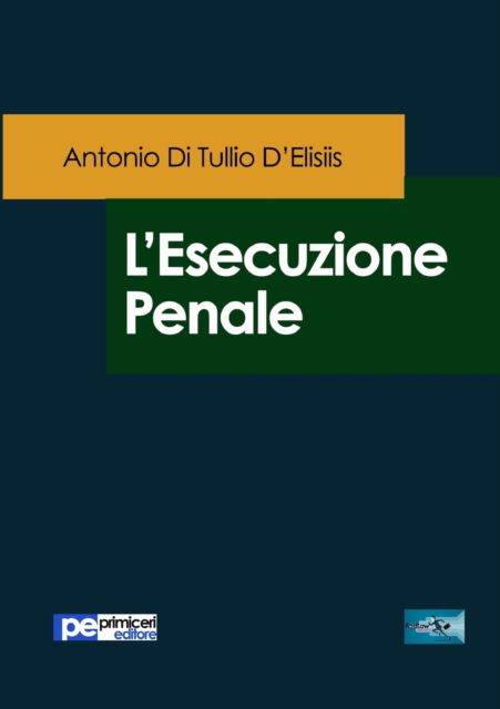 Cover for Antonio Di Tullio D'Elisiis · L'esecuzione penale (Paperback Book) (2017)