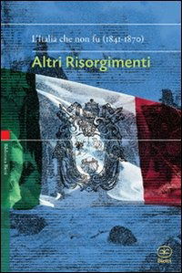 Altri Risorgimenti. L'italia Che Non Fu (1841-1870) - Aa.Vv - Books -  - 9788882482381 - 