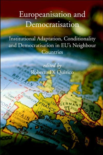 Cover for Roberto Di Quirico · Europeanisation and Democratisation. Institutional Adaptation, Conditionality and Democratisation in European Union's Neighbour Countries. (Paperback Book) (2005)