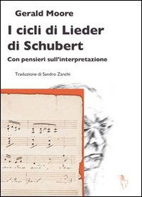Cover for Gerald Moore · I Cicli Di Lieder Di Schubert. Con Pensieri Sull'Interpretazione (Book)