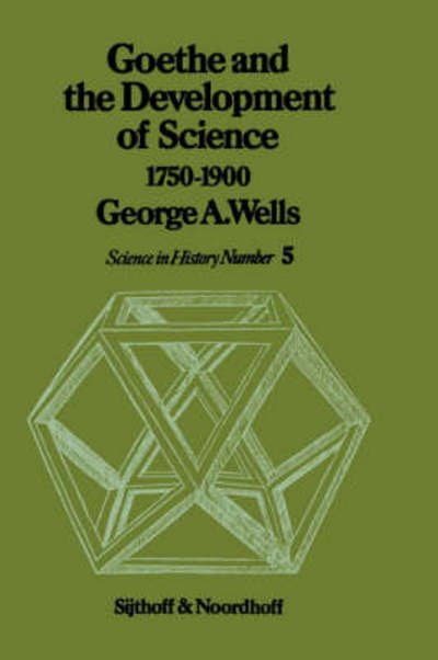 Cover for G.A. Wells · Goethe and the Development of Science 1750-1900 - History of Science (Innbunden bok) [1979 edition] (1979)