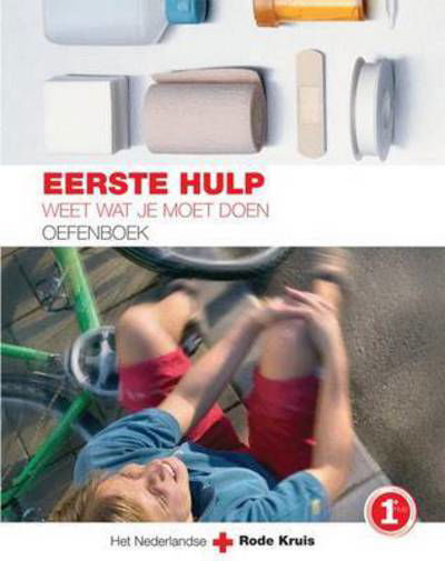 Eerste Hulp Oefenboek: Weet Wat Je Moet Doen - Het Nederlandse Rode Kruis - Kirjat - Bohn Stafleu Van Loghum - 9789031351381 - perjantai 21. syyskuuta 2007