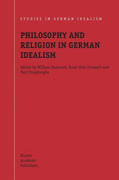 Cover for William Desmond · Philosophy and Religion in German Idealism - Studies in German Idealism (Paperback Book) [1st ed. Softcover of orig. ed. 2004 edition] (2010)