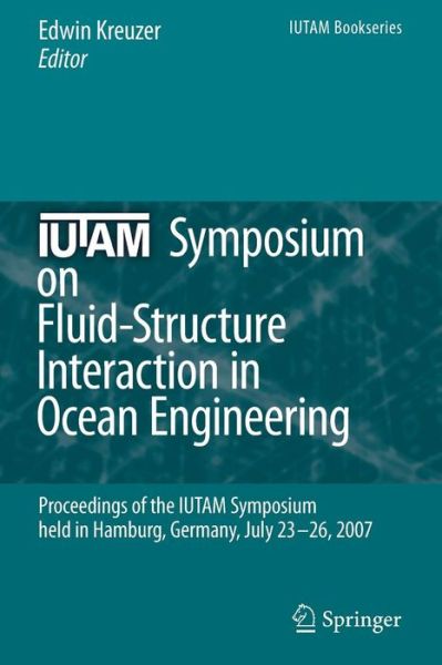 Cover for Edwin Kreuzer · IUTAM Symposium on Fluid-Structure Interaction in Ocean Engineering: Proceedings of the IUTAM Symposium held in Hamburg, Germany, July 23-26, 2007 - IUTAM Bookseries (Paperback Book) [Softcover reprint of hardcover 1st ed. 2008 edition] (2010)