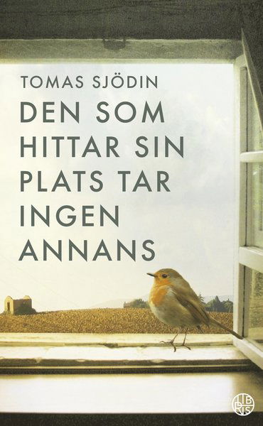 Den som hittar sin plats tar ingen annans - Tomas Sjödin - Books - Libris förlag - 9789173877381 - July 5, 2018