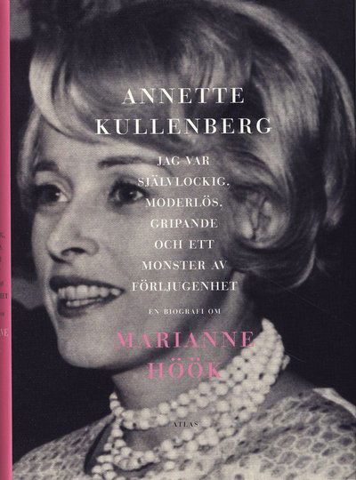 Cover for Annette Kullenberg · Jag var självlockig, moderlös, gripande och ett monster av förljugenhet : en biografi om Marianne Höök (Bound Book) (2008)