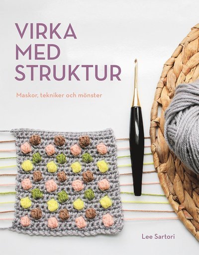 Virka med struktur : maskor, tekniker och mönster - Lee Sartori - Bøker - Tukan Förlag - 9789179859381 - 1. juni 2022